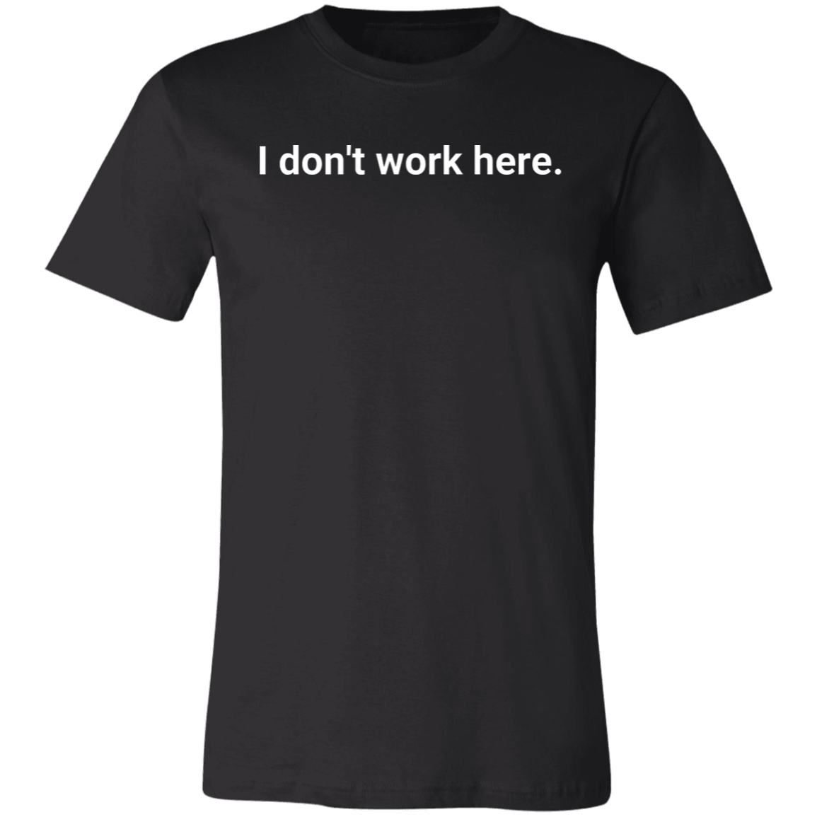 I Don't Work Here Short-Sleeve T-Shirt