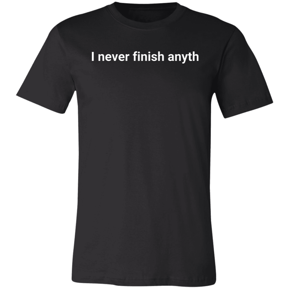 I never finish anything Short-Sleeve T-Shirt